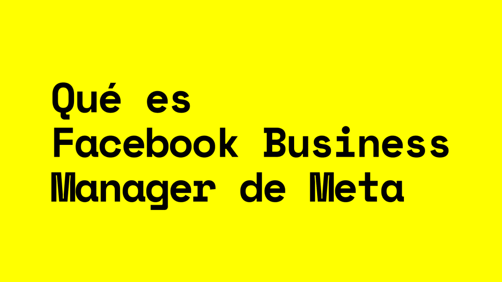 Facebook Business Manager de Meta 2025: Qué es y cómo funciona