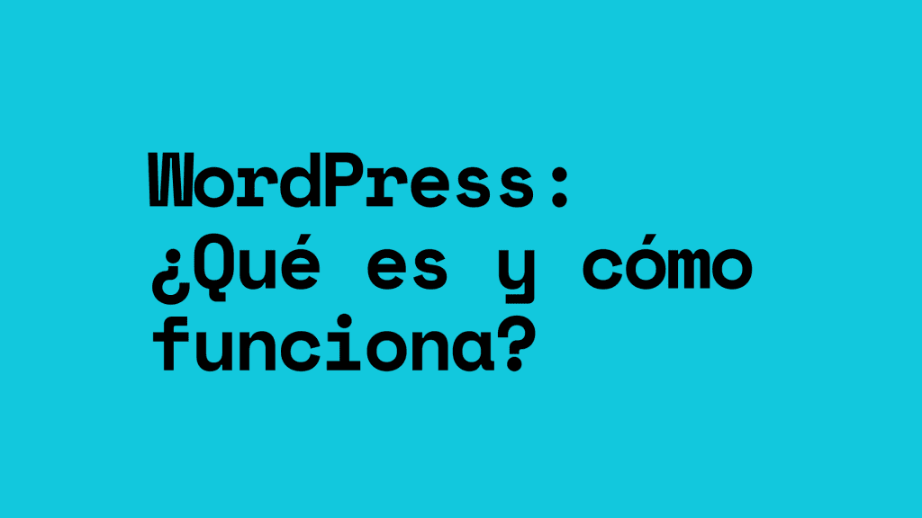 Introducción a WordPress: Qué es, cómo funciona y por qué usarlo